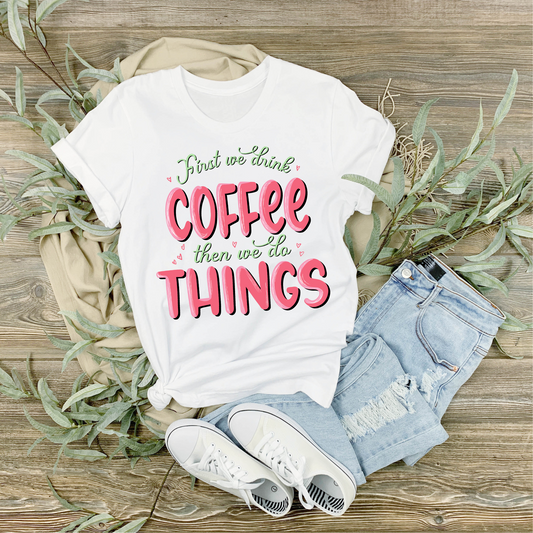 First We Drink Coffee Then We Do Things